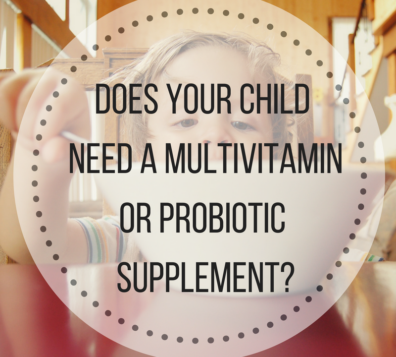 Does Your Child Need a Multivitamin or Probiotic Supplement?