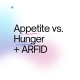 Appetite vs. Hunger and ARFID